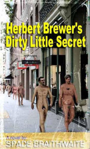 Title: Herbert Brewer's Dirty Little Secret, Author: Spade Braithwaite