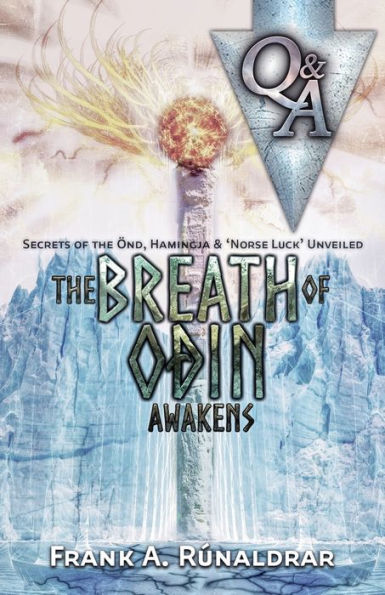 The Breath of Odin Awakens - Questions & Answers: Secrets of the Ond, Hamingja & Norse Luck Unveiled