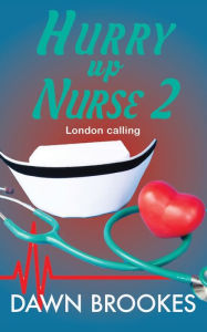 Title: Hurry up Nurse 2: London Calling, Author: Dawn Brookes