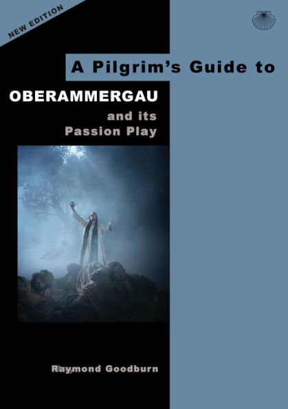 A Pilgrim's Guide to Oberammergau and Its Passion Play