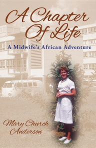 Title: A Chapter Of Life: A Midwife's African Adventure, Author: Mary Church Anderson