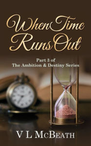 Title: When Time Runs Out: Part 3 of The Ambition & Destiny Series, Author: The Moon and Her Mother