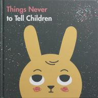 Title: Things Never to Tell Children, Author: The School of Life