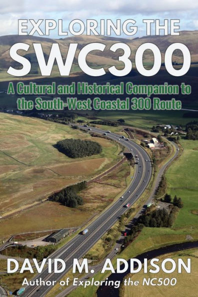 Exploring the SWC300: A Cultural and Historical Companion to the South-West Coastal 300 Route