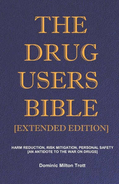 The Drug Users Bible [Extended Edition]: Harm Reduction, Risk Mitigation, Personal Safety