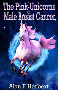 Title: The Pink Unicorns Of Male Breast Cancer, Author: Mr. Doniat