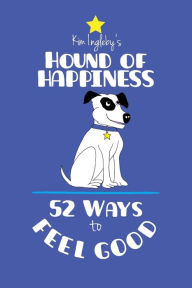 Title: The Hound of Happiness - 52 Tips to Feel Good, Author: So:: On