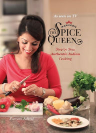 Title: Parveen The Spice Queen: Step by Step Authentic Indian Cooking, Author: Fernando Clark