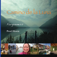 Title: Camino de la Luna: Forgiveness, Author: Pearl Howie