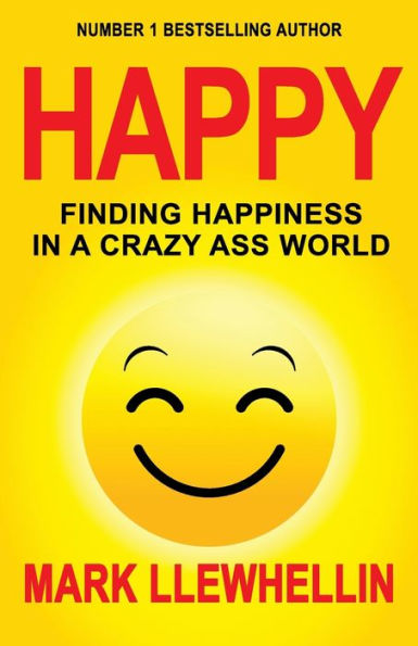 Happy: Finding Happiness in a Crazy Ass World