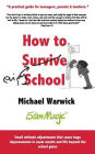 How to Survive School: A practical guide for teenagers, parents and teachers