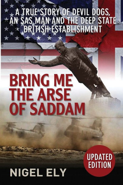 Bring Me The Arse Of Saddam: A true story of an SAS man at war with the British Establishment
