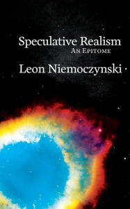 Title: Speculative Realism: An Epitome, Author: Leon Niemoczynski