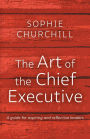 The Art of the Chief Executive: A guide for aspiring and reflective leaders