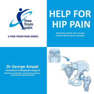 Title: Help for Hip Pain: A Free From Pain Series, Author: George Ampat