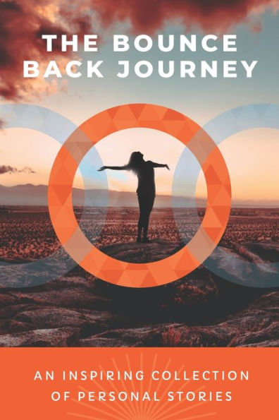 The Bounce Back Journey: An Inspiring Collection Of Personal Stories