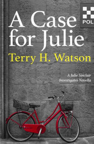 Title: A Case for Julie: A Julie Sinclair Investigates Novella, Author: Terry H. Watson