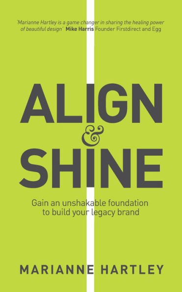 Align & Shine: Gain an unshakable foundation to build your legacy brand