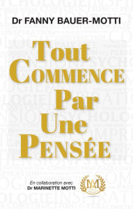 Title: Tout commence par une pensée: Un accompagnement essentiel dans votre développement personnel, Author: Fanny Bauer-Motti