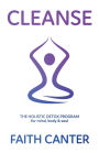 Cleanse: The Holistic Detox Program for mind, body & soul
