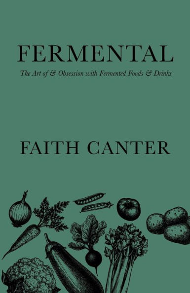 Fermental: The Art of & Obsession with Fermented Foods Drinks