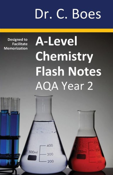 A-Level Chemistry Flash Notes AQA Year 2: Condensed Revision Notes - Designed to Facilitate Memorisation