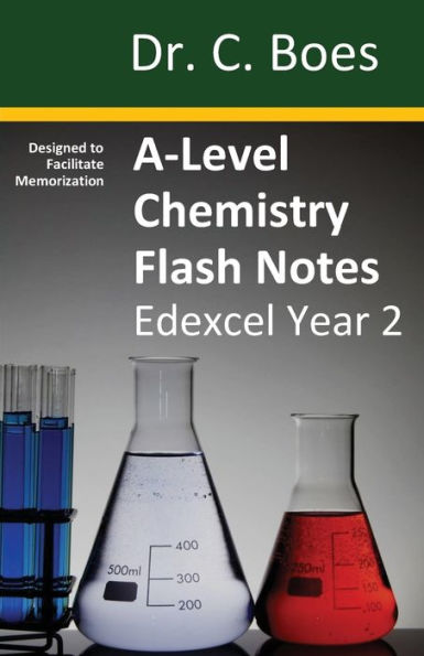 A-Level Chemistry Flash Notes Edexcel Year 2: Condensed Revision Notes - Designed to Facilitate Memorisation