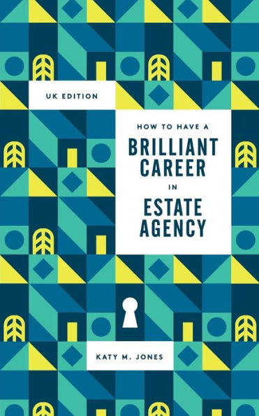 How to have a Brilliant Career Estate Agency: the ultimate guide success property industry.