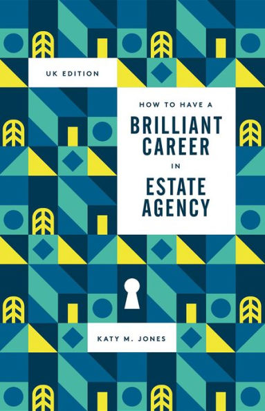 How to have a Brilliant Career in Estate Agency: The ultimate guide to success in the property industry.