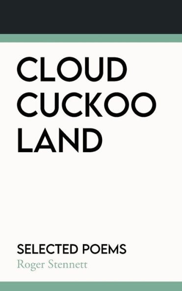Cloud Cuckoo Land: Selected Poems