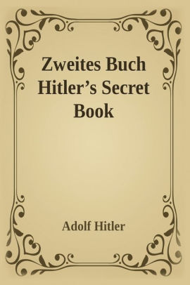 Zweites Buch Secret Book Adolf Hitler S Sequel To Mein Kamph By Adolf Hitler Paperback Barnes Noble