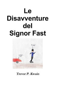 Title: Le Disavventure del Signor Fast, Author: Trevor P. Kwain