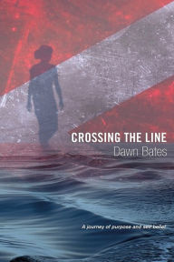 Title: Crossing the Line: A Journey of Purpose and Self Belief, Author: Dawn Bates