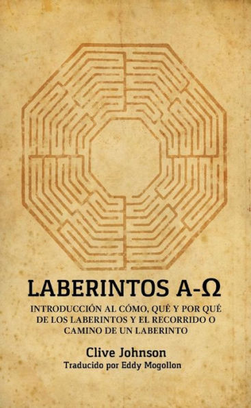 Laberintos A-?: Introducción Al Cómo, Qué Y Por Qué De Los Laberintos Y El Recorrido O Camino De Un Laberinto