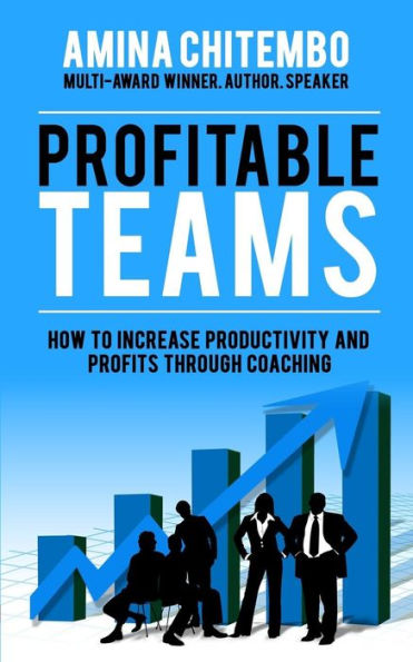 Profitable Teams: How to Increase Productivity and Profits Through Coaching