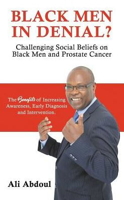 Black Men in Denial?: Challenging Social Beliefs on Black Men and Prostate Cancer