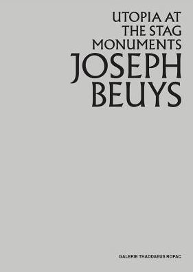 Joseph Beuys: Utopia at the Stag Monuments