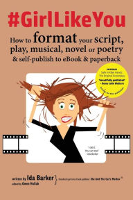 Title: #GirlLikeYou: How to format your script, play, musical, novel or poetry and self-publish to ebook and paperback, Author: Ida Barker