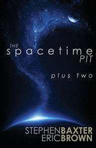 Title: The Spacetime Pit Plus Two, Author: Stephen Baxter