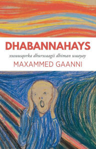 Title: Dhabannahays: Xusuusqorka dhurwaagii dhiman waayay, Author: Maxammed Gaanni