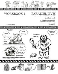 Title: Parallel Lives: An Illustrated Latin Course for All. Workbook 1., Author: Nevena D Gilbert