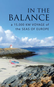 Title: In The Balance: A 15,000 km Voyage of the Seas of Europe, Author: Jono Dunnett