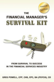 Title: The Financial Manager's Survival Kit: From Survival to Success in the Financial Services Industry, Author: Greg Powell