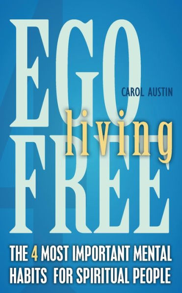 Ego Free Living: The 4 Most Important Mental Habits For Spiritual People