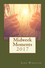 Title: Midweek Moments 2017, Author: Jane Wheeler
