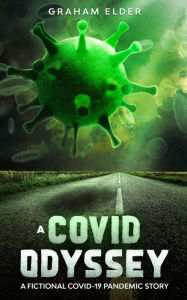 Title: A Covid Odyssey: A fictional COVID-19 pandemic story, Author: Graham Elder