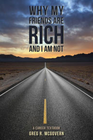 Title: Why My Friends Are Rich and I Am Not: A Career Textbook, Author: Snakman