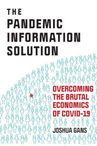Title: The Pandemic Information Solution: Overcoming the Brutal Economics of Covid-19, Author: Joshua Gans