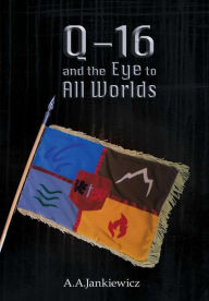 Title: Q-16 and the Eye to All Worlds, Author: A a Jankiewicz