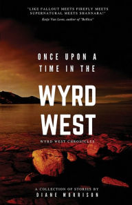 Title: Once Upon a Time in the Wyrd West, Author: Diane Morrison